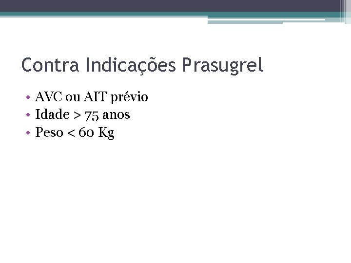 Contra Indicações Prasugrel • AVC ou AIT prévio • Idade > 75 anos •