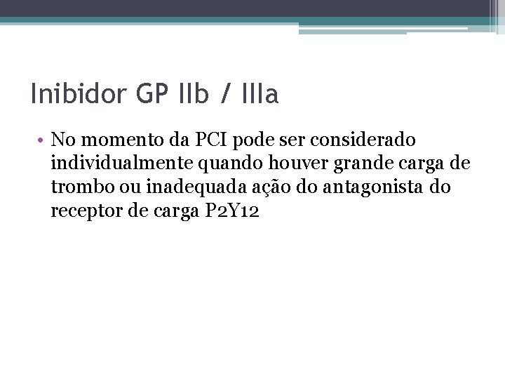 Inibidor GP IIb / IIIa • No momento da PCI pode ser considerado individualmente