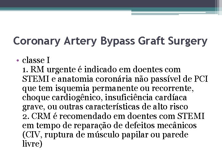 Coronary Artery Bypass Graft Surgery • classe I 1. RM urgente é indicado em Coronary Artery Bypass Graft Surgery • classe I 1. RM urgente é indicado em
