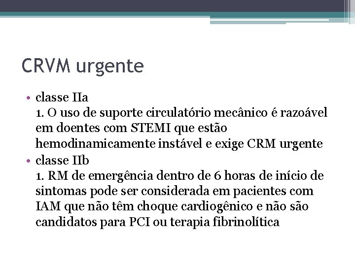 CRVM urgente • classe IIa 1. O uso de suporte circulatório mecânico é razoável CRVM urgente • classe IIa 1. O uso de suporte circulatório mecânico é razoável