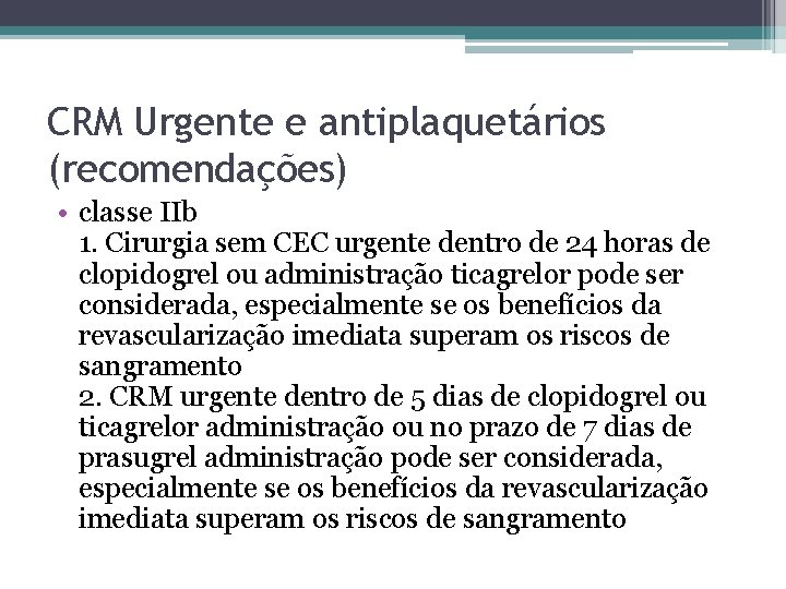 CRM Urgente e antiplaquetários (recomendações) • classe IIb 1. Cirurgia sem CEC urgente dentro