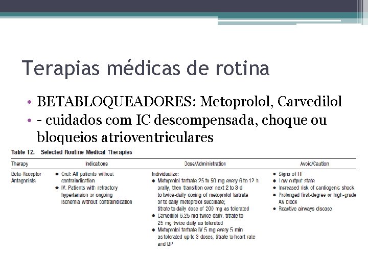 Terapias médicas de rotina • BETABLOQUEADORES: Metoprolol, Carvedilol • - cuidados com IC descompensada,