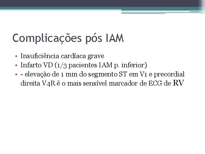 Complicações pós IAM • Insuficiência cardíaca grave • Infarto VD (1/3 pacientes IAM p.