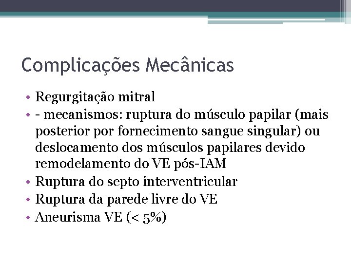 Complicações Mecânicas • Regurgitação mitral • - mecanismos: ruptura do músculo papilar (mais posterior