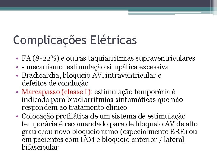 Complicações Elétricas • FA (8 -22%) e outras taquiarritmias supraventriculares • - mecanismo: estimulação