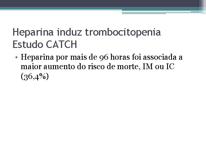 Heparina induz trombocitopenia Estudo CATCH • Heparina por mais de 96 horas foi associada Heparina induz trombocitopenia Estudo CATCH • Heparina por mais de 96 horas foi associada