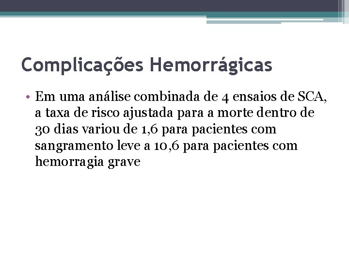 Complicações Hemorrágicas • Em uma análise combinada de 4 ensaios de SCA, a taxa