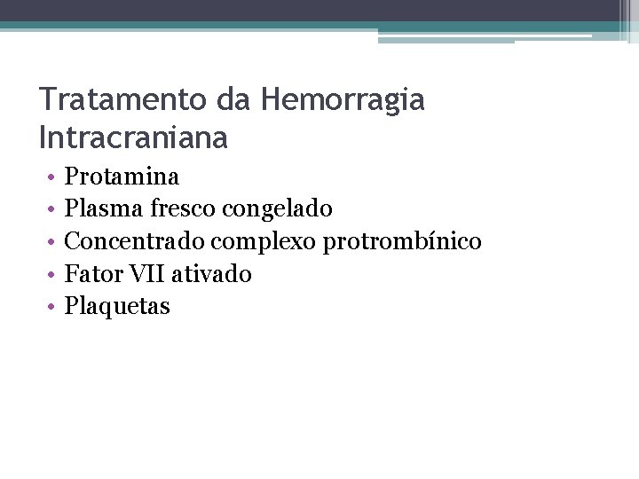 Tratamento da Hemorragia Intracraniana • • • Protamina Plasma fresco congelado Concentrado complexo protrombínico Tratamento da Hemorragia Intracraniana • • • Protamina Plasma fresco congelado Concentrado complexo protrombínico