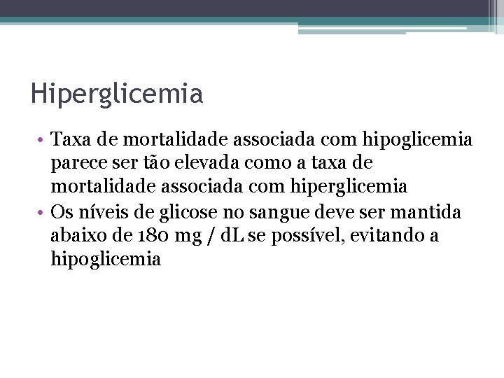 Hiperglicemia • Taxa de mortalidade associada com hipoglicemia parece ser tão elevada como a