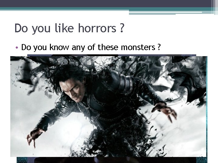 Do you like horrors ? • Do you know any of these monsters ?