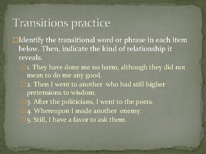 Transitions practice �Identify the transitional word or phrase in each item below. Then, indicate