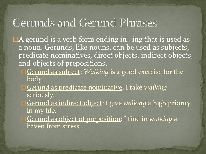 Gerunds and Gerund Phrases �A gerund is a verb form ending in –ing that