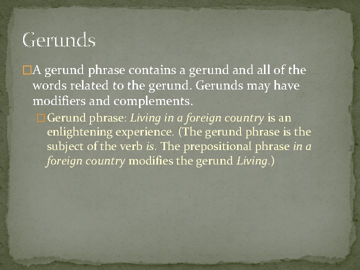 Gerunds �A gerund phrase contains a gerund all of the words related to the