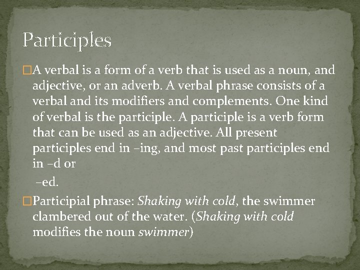 Participles �A verbal is a form of a verb that is used as a