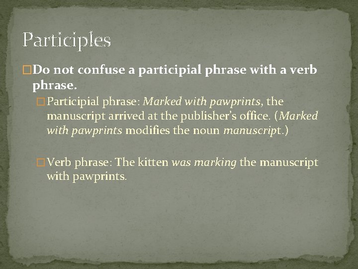 Participles �Do not confuse a participial phrase with a verb phrase. � Participial phrase: