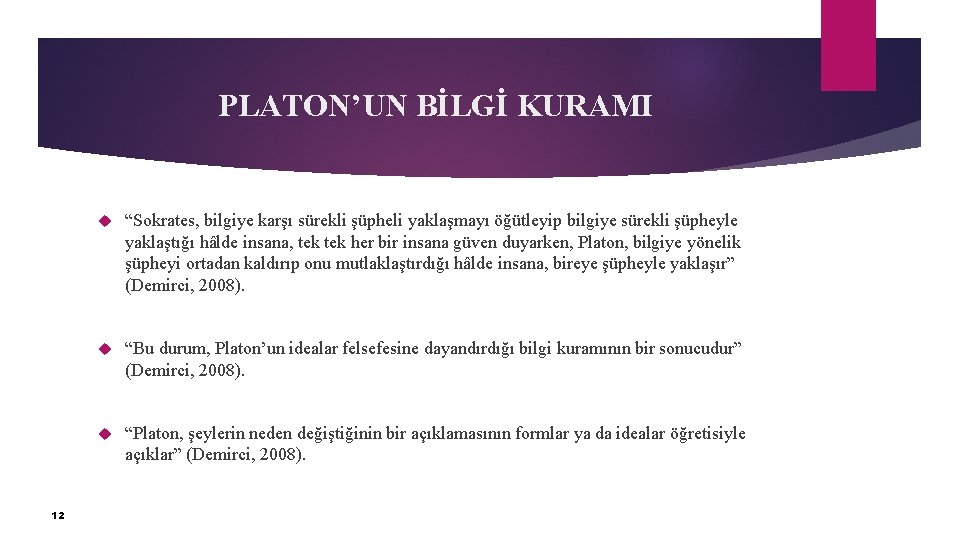 PLATON’UN BİLGİ KURAMI 12 “Sokrates, bilgiye karşı sürekli şüpheli yaklaşmayı öğütleyip bilgiye sürekli şüpheyle