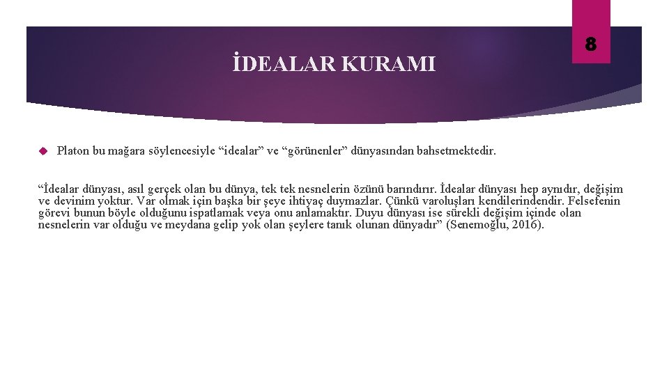 İDEALAR KURAMI 8 Platon bu mağara söylencesiyle “idealar” ve “görünenler” dünyasından bahsetmektedir. “İdealar dünyası,