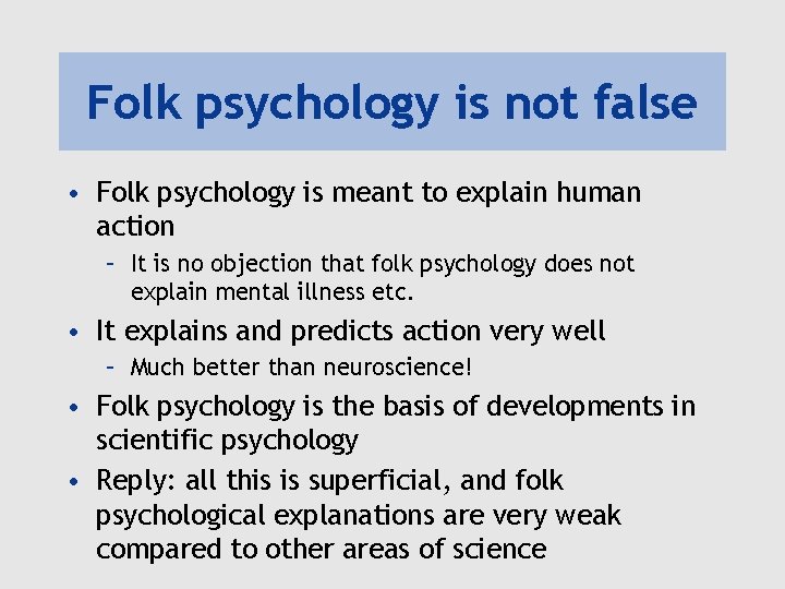 Folk psychology is not false • Folk psychology is meant to explain human action