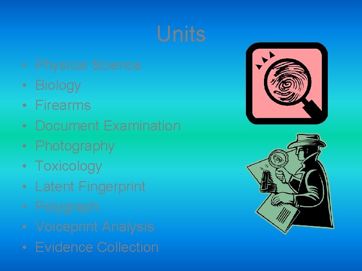 Units • • • Physical Science Biology Firearms Document Examination Photography Toxicology Latent Fingerprint