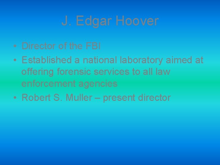 J. Edgar Hoover • Director of the FBI • Established a national laboratory aimed