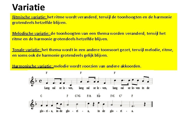 Variatie Ritmische variatie: het ritme wordt veranderd, terwijl de toonhoogten en de harmonie grotendeels