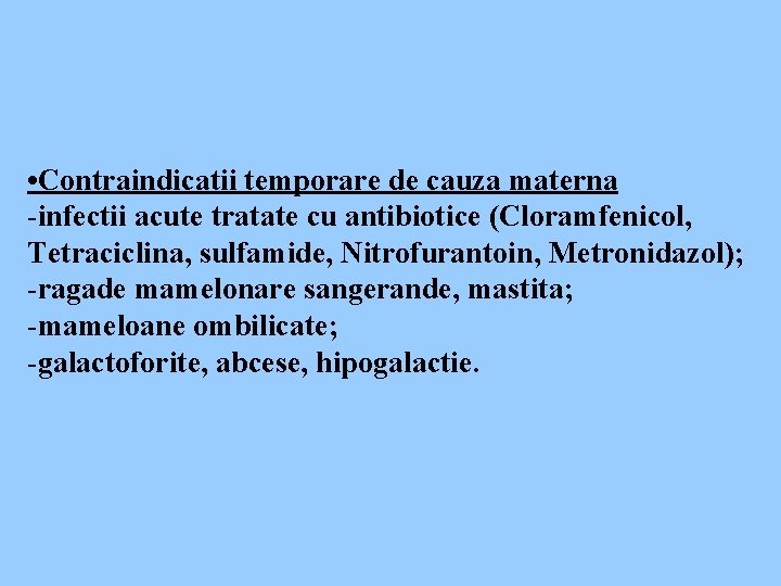  • Contraindicatii temporare de cauza materna -infectii acute tratate cu antibiotice (Cloramfenicol, Tetraciclina,