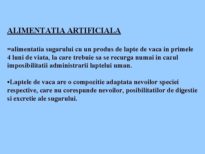 ALIMENTATIA ARTIFICIALA =alimentatia sugarului cu un produs de lapte de vaca in primele 4