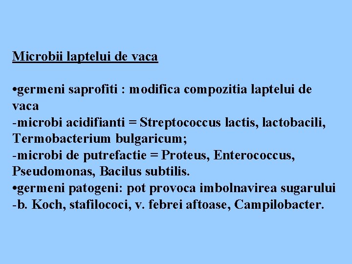 Microbii laptelui de vaca • germeni saprofiti : modifica compozitia laptelui de vaca -microbi