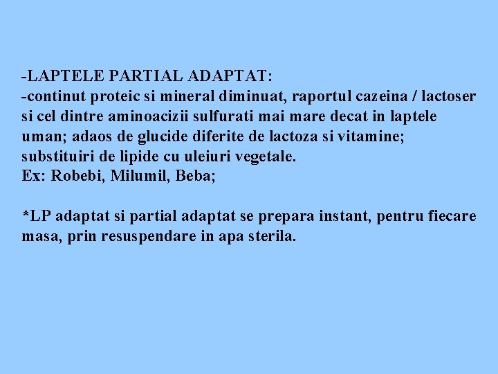 -LAPTELE PARTIAL ADAPTAT: -continut proteic si mineral diminuat, raportul cazeina / lactoser si cel