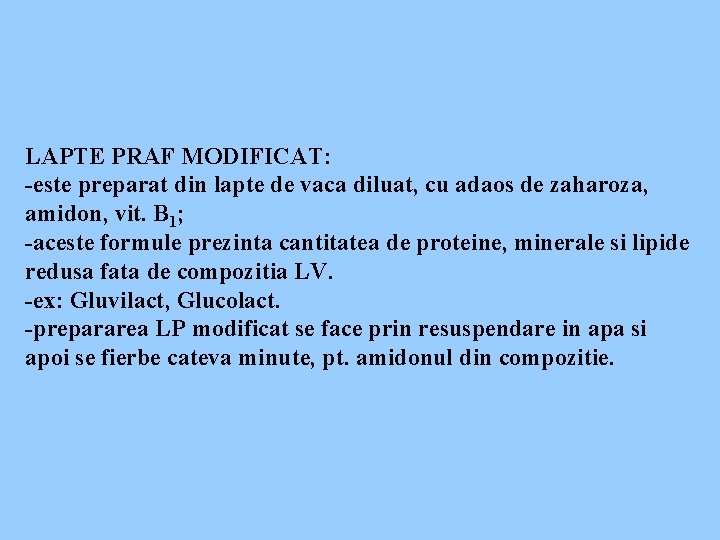 LAPTE PRAF MODIFICAT: -este preparat din lapte de vaca diluat, cu adaos de zaharoza,