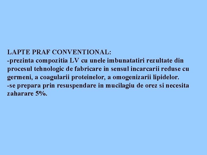 LAPTE PRAF CONVENTIONAL: -prezinta compozitia LV cu unele imbunatatiri rezultate din procesul tehnologic de