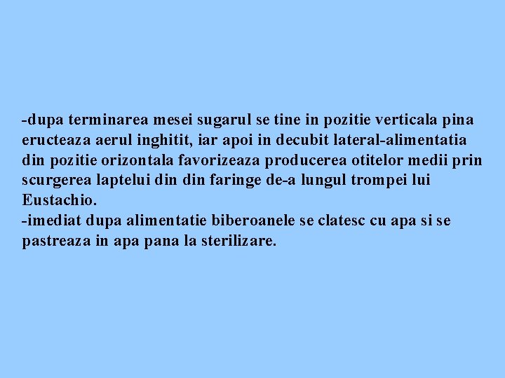 -dupa terminarea mesei sugarul se tine in pozitie verticala pina eructeaza aerul inghitit, iar