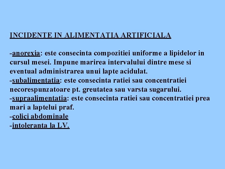 INCIDENTE IN ALIMENTATIA ARTIFICIALA -anorexia: este consecinta compozitiei uniforme a lipidelor in cursul mesei.