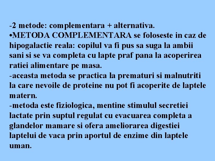 -2 metode: complementara + alternativa. • METODA COMPLEMENTARA se foloseste in caz de hipogalactie