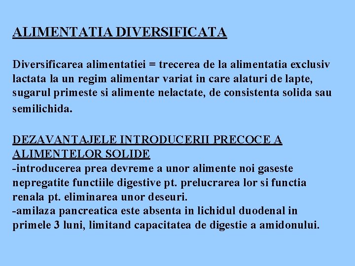 ALIMENTATIA DIVERSIFICATA Diversificarea alimentatiei = trecerea de la alimentatia exclusiv lactata la un regim