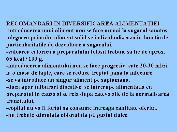 RECOMANDARI IN DIVERSIFICAREA ALIMENTATIEI -introducerea unui aliment nou se face numai la sugarul sanatos.