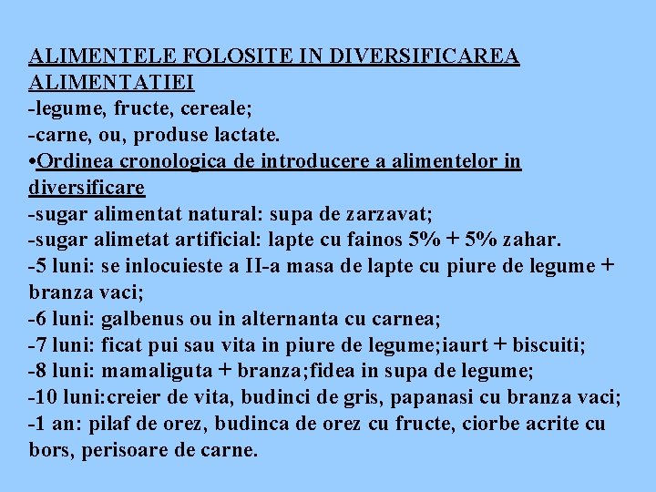 ALIMENTELE FOLOSITE IN DIVERSIFICAREA ALIMENTATIEI -legume, fructe, cereale; -carne, ou, produse lactate. • Ordinea