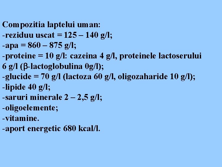 Compozitia laptelui uman: -reziduu uscat = 125 – 140 g/l; -apa = 860 –