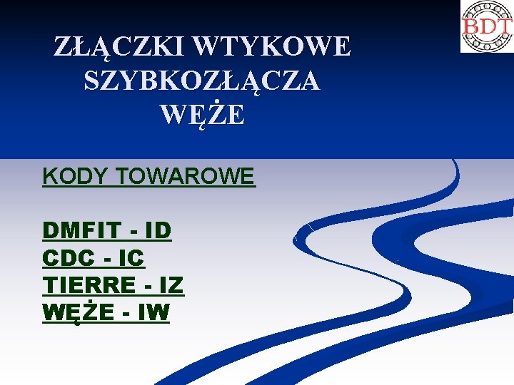 ZŁĄCZKI WTYKOWE SZYBKOZŁĄCZA WĘŻE KODY TOWAROWE DMFIT - ID CDC - IC TIERRE -