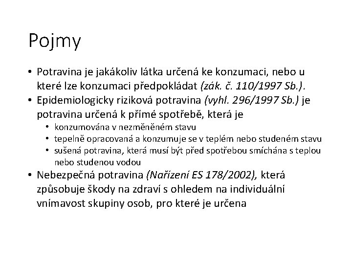 Pojmy • Potravina je jakákoliv látka určená ke konzumaci, nebo u které lze konzumaci