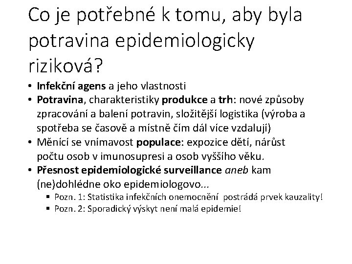 Co je potřebné k tomu, aby byla potravina epidemiologicky riziková? • Infekční agens a