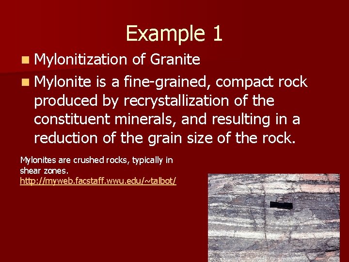 Example 1 n Mylonitization of Granite n Mylonite is a fine-grained, compact rock produced Example 1 n Mylonitization of Granite n Mylonite is a fine-grained, compact rock produced