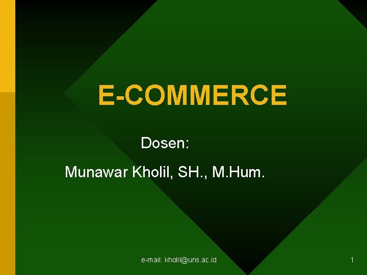 E-COMMERCE Dosen: Munawar Kholil, SH. , M. Hum. e-mail: kholil@uns. ac. id 1 
