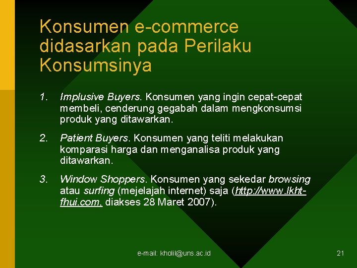 Konsumen e-commerce didasarkan pada Perilaku Konsumsinya 1. Implusive Buyers. Konsumen yang ingin cepat-cepat membeli,