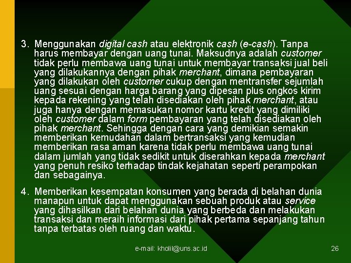 3. Menggunakan digital cash atau elektronik cash (e-cash). Tanpa harus membayar dengan uang tunai.