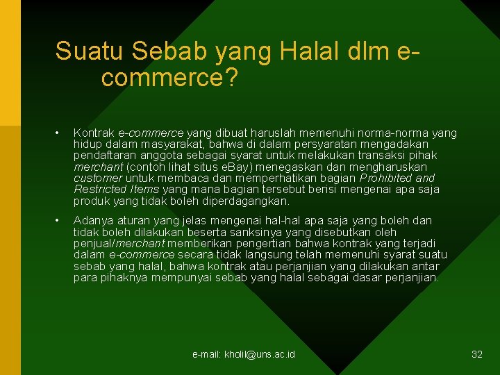 Suatu Sebab yang Halal dlm ecommerce? • Kontrak e-commerce yang dibuat haruslah memenuhi norma-norma
