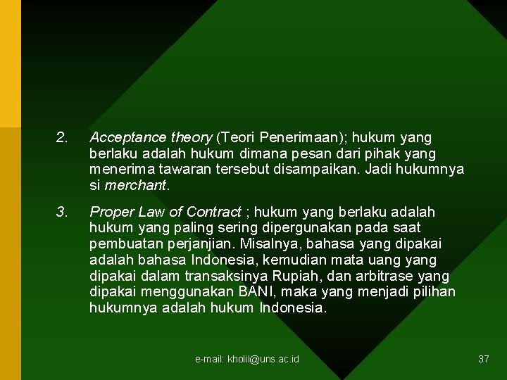 2. Acceptance theory (Teori Penerimaan); hukum yang berlaku adalah hukum dimana pesan dari pihak