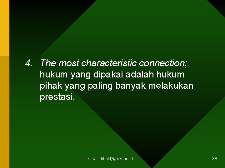 4. The most characteristic connection; hukum yang dipakai adalah hukum pihak yang paling banyak