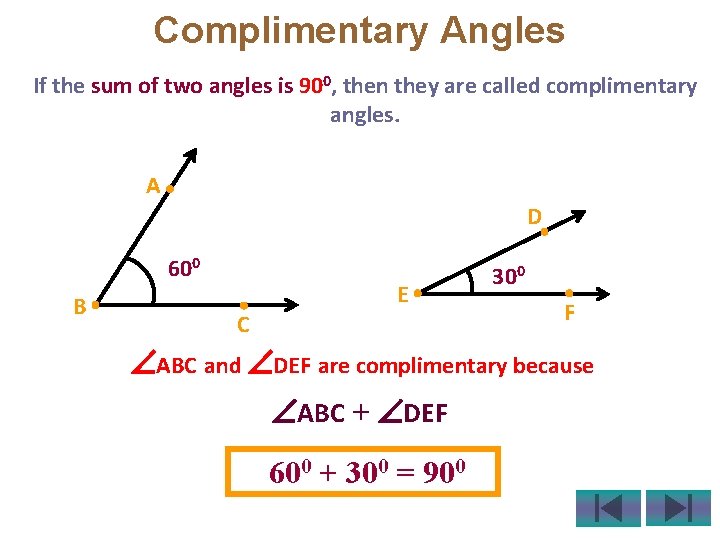 Complimentary Angles If the sum of two angles is 900, then they are called