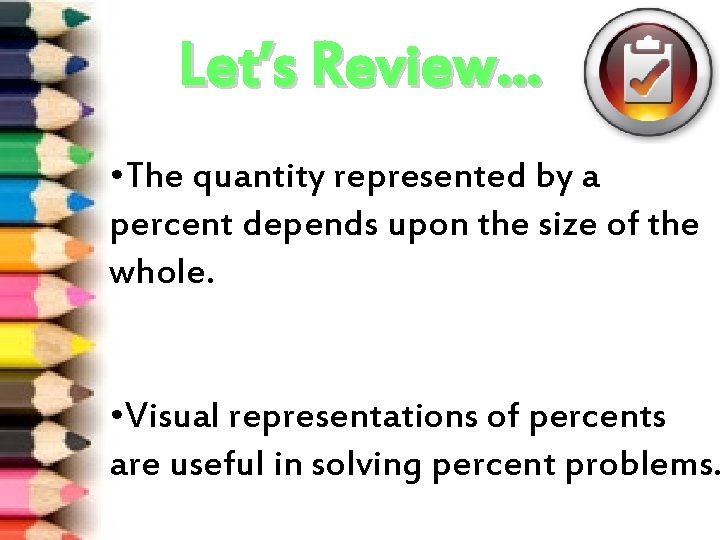 Let’s Review… • The quantity represented by a percent depends upon the size of Let’s Review… • The quantity represented by a percent depends upon the size of